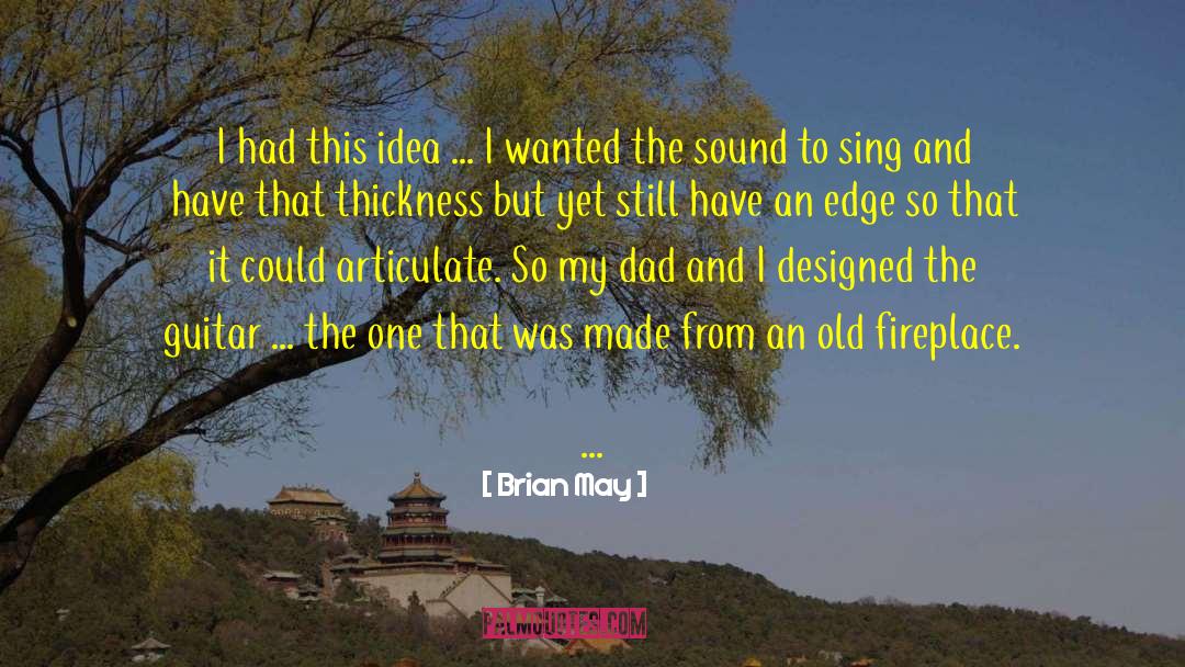 Brian May Quotes: I had this idea ...