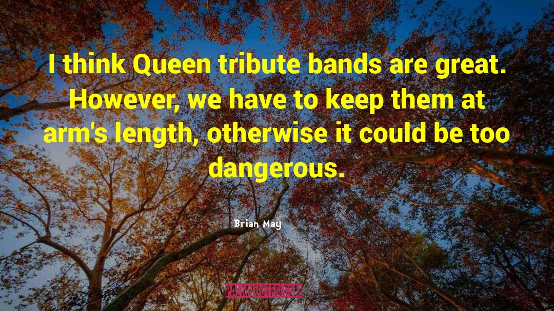 Brian May Quotes: I think Queen tribute bands