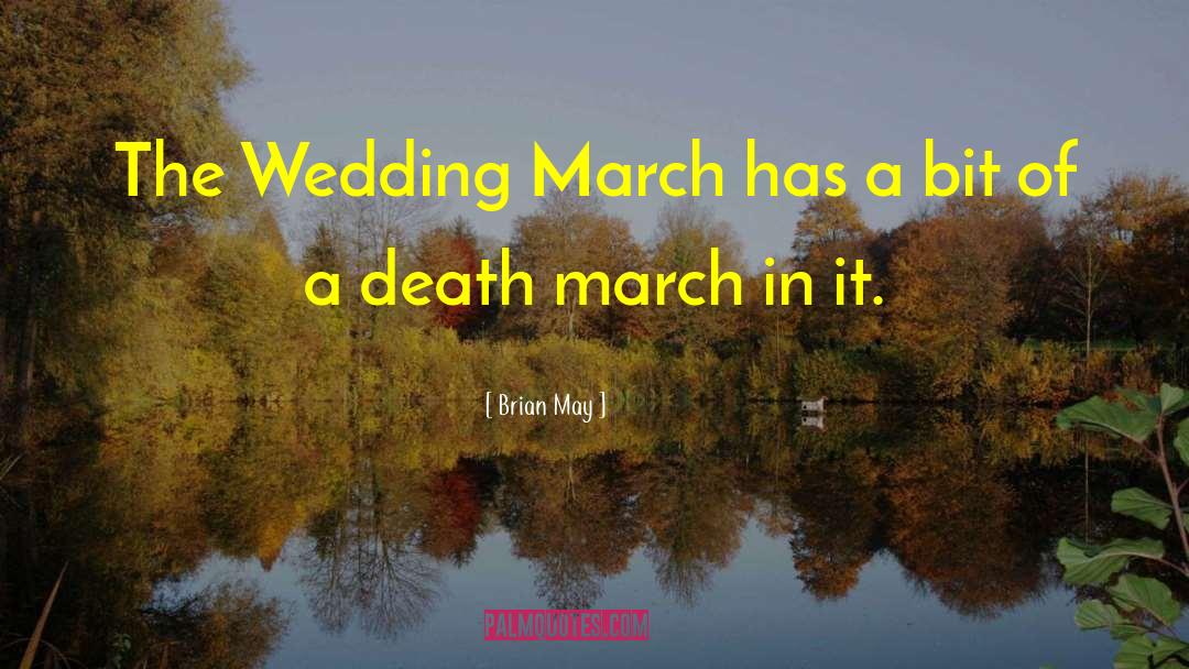 Brian May Quotes: The Wedding March has a