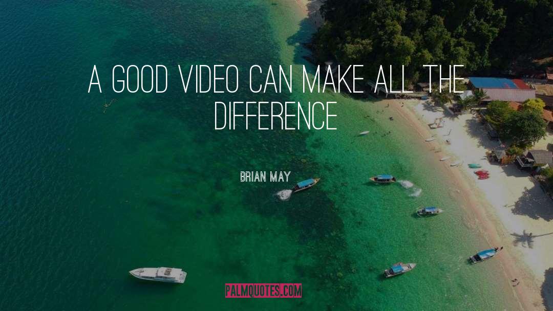 Brian May Quotes: A good video can make