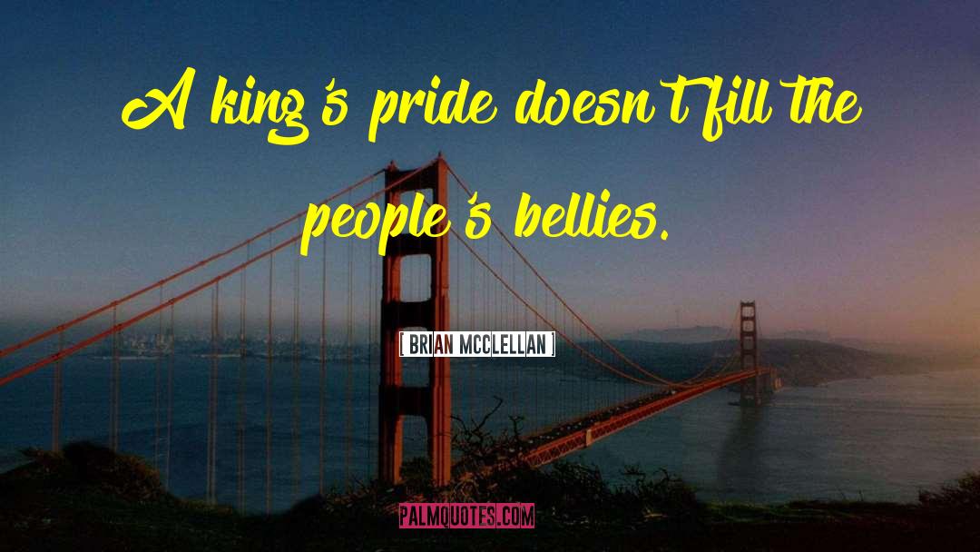 Brian McClellan Quotes: A king's pride doesn't fill