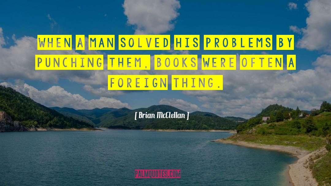 Brian McClellan Quotes: When a man solved his