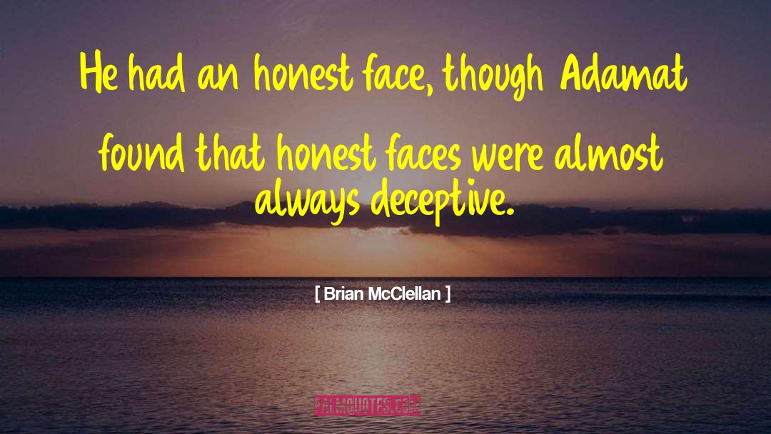 Brian McClellan Quotes: He had an honest face,