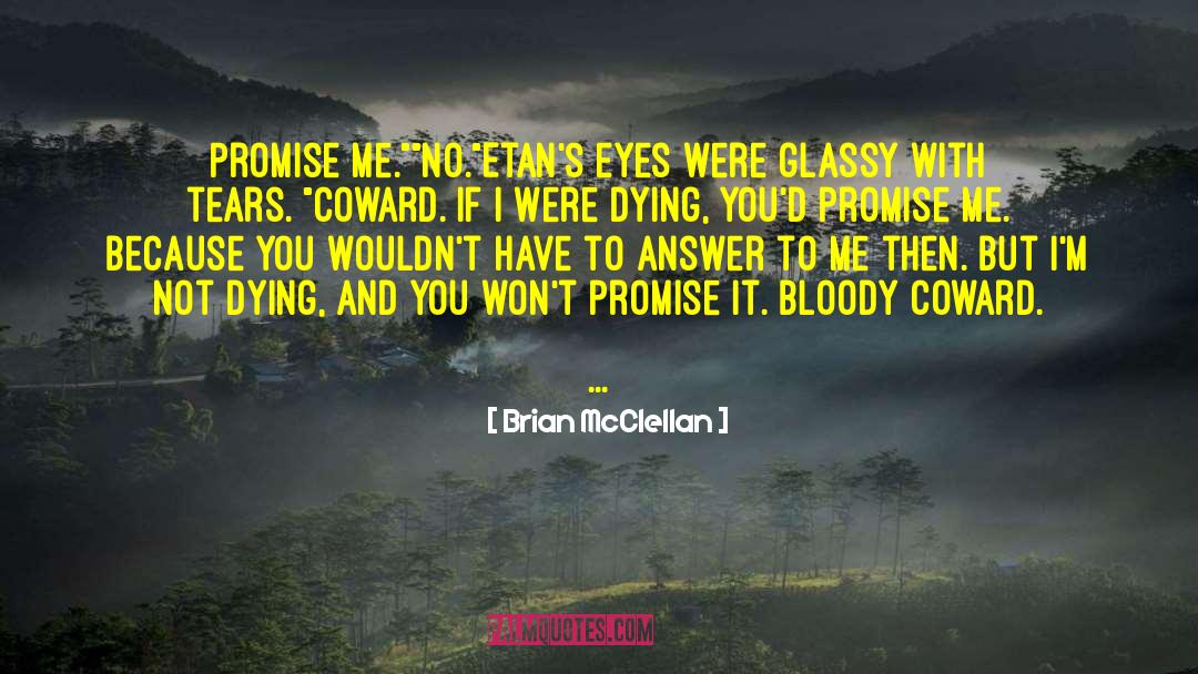 Brian McClellan Quotes: Promise me.