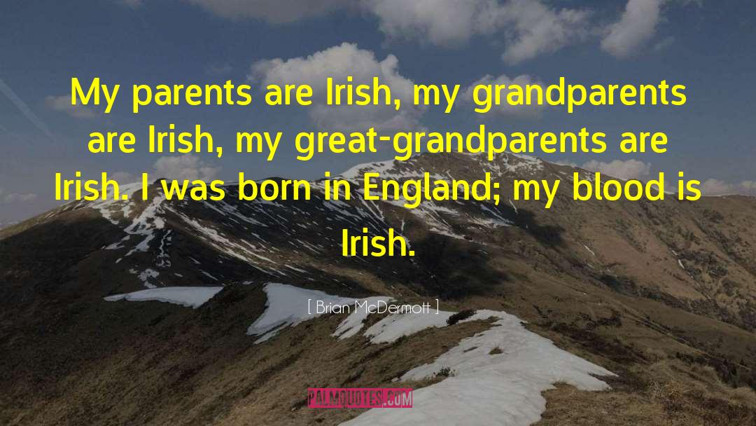 Brian McDermott Quotes: My parents are Irish, my