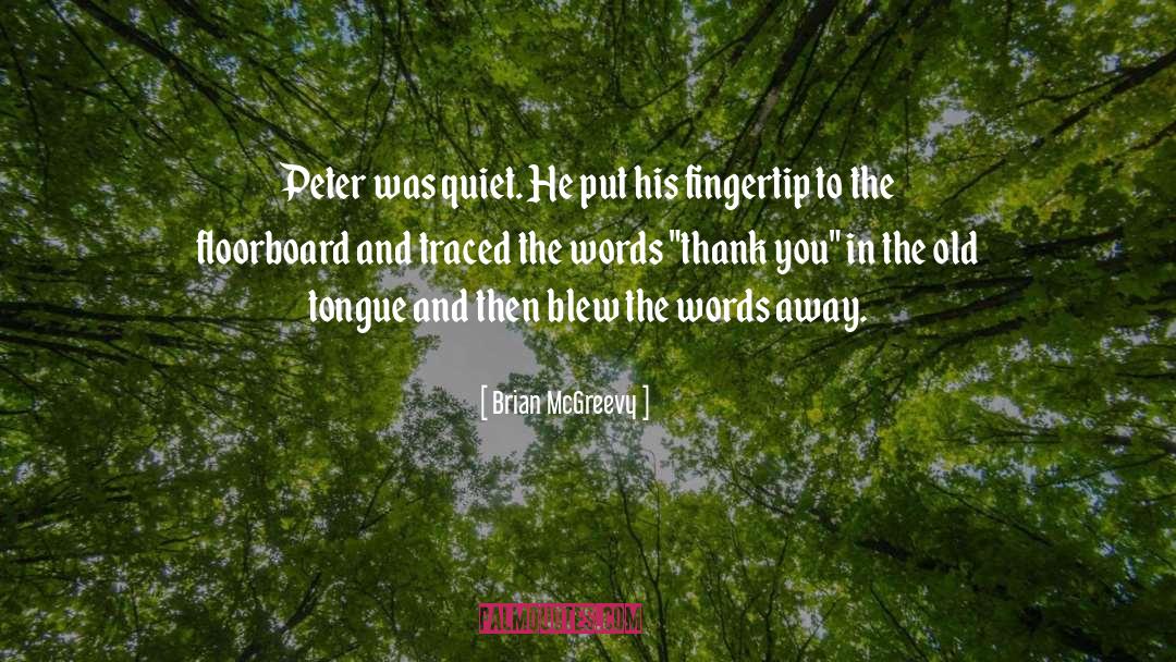 Brian McGreevy Quotes: Peter was quiet. He put
