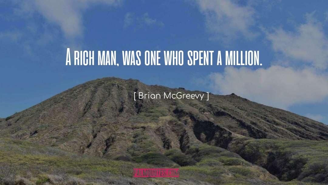 Brian McGreevy Quotes: A rich man, was one