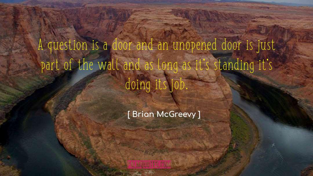 Brian McGreevy Quotes: A question is a door