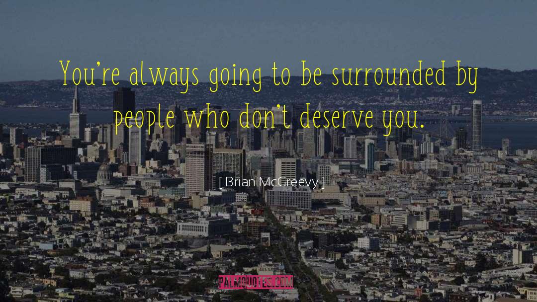 Brian McGreevy Quotes: You're always going to be