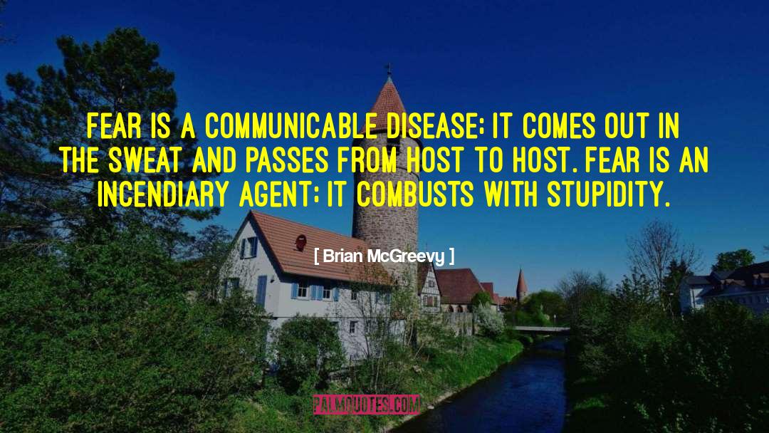 Brian McGreevy Quotes: Fear is a communicable disease;