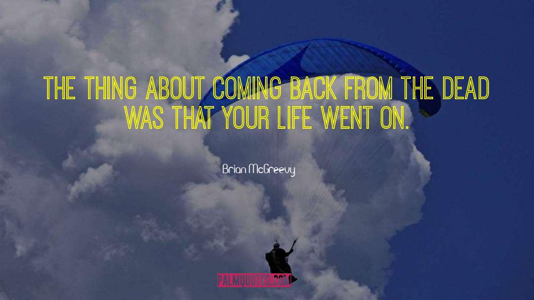 Brian McGreevy Quotes: The thing about coming back