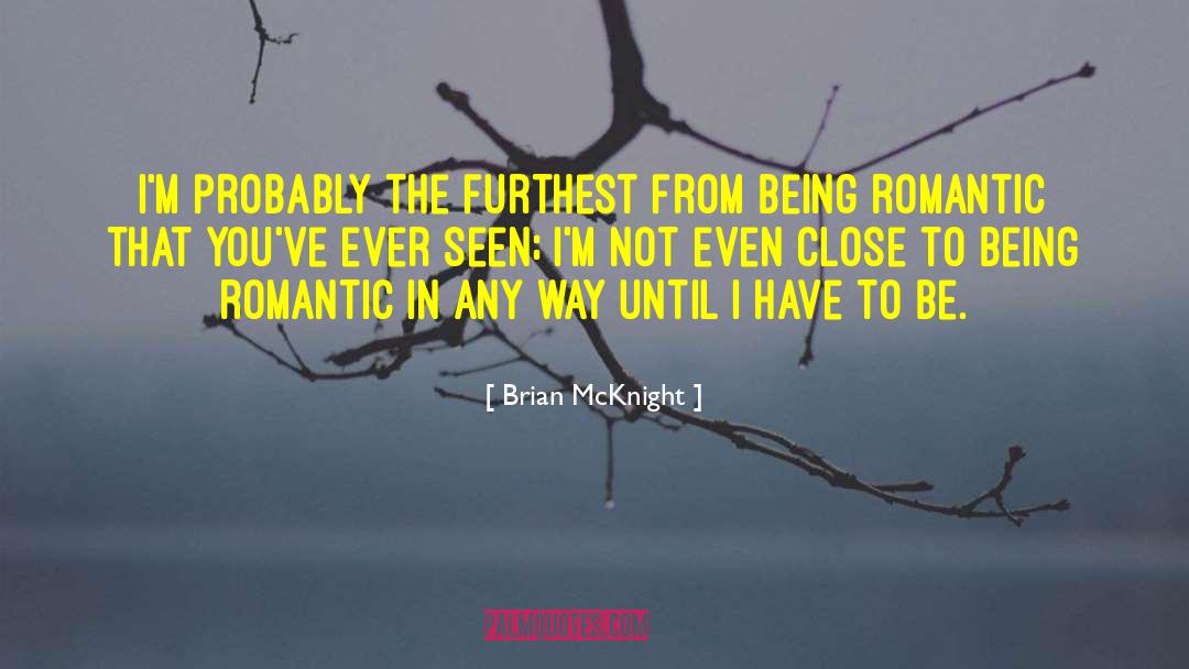 Brian McKnight Quotes: I'm probably the furthest from