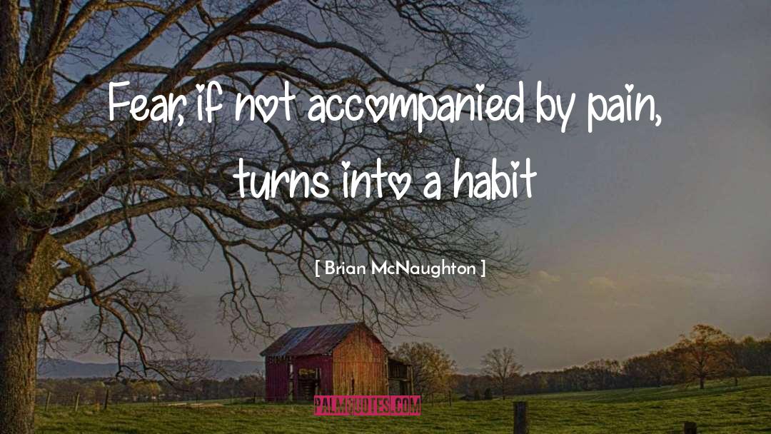 Brian McNaughton Quotes: Fear, if not accompanied by