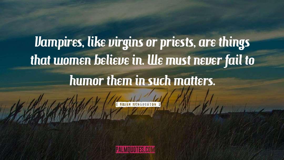 Brian McNaughton Quotes: Vampires, like virgins or priests,