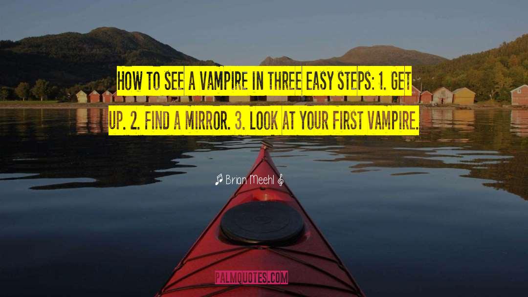 Brian Meehl Quotes: How to see a vampire