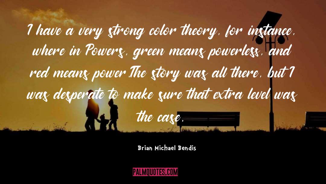 Brian Michael Bendis Quotes: I have a very strong