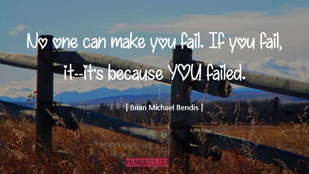 Brian Michael Bendis Quotes: No one can make you