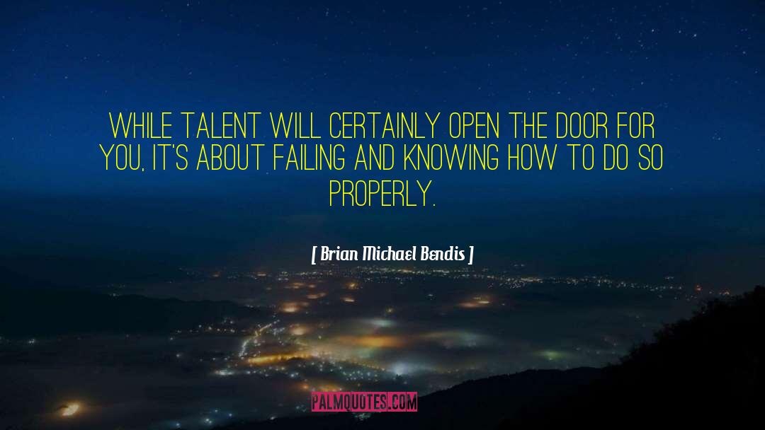 Brian Michael Bendis Quotes: While talent will certainly open