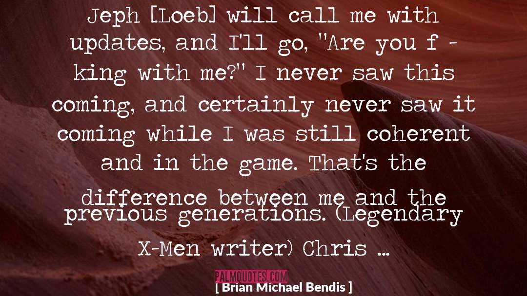 Brian Michael Bendis Quotes: Jeph [Loeb] will call me