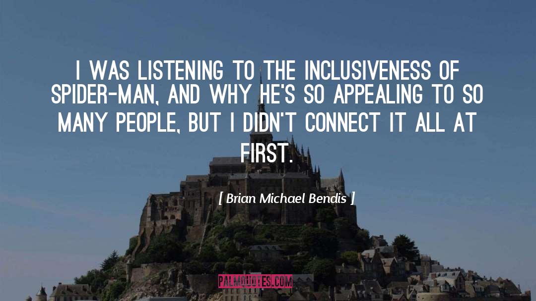 Brian Michael Bendis Quotes: I was listening to the