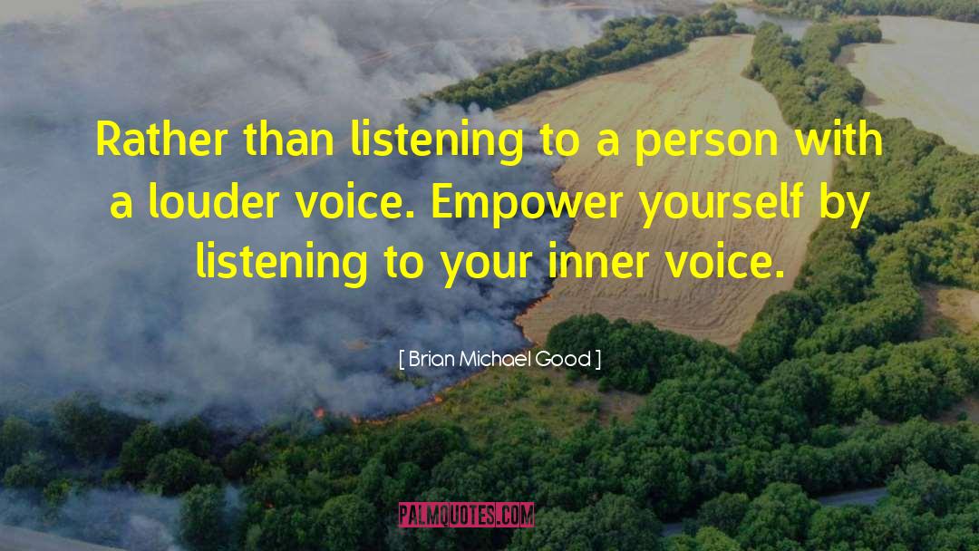 Brian Michael Good Quotes: Rather than listening to a
