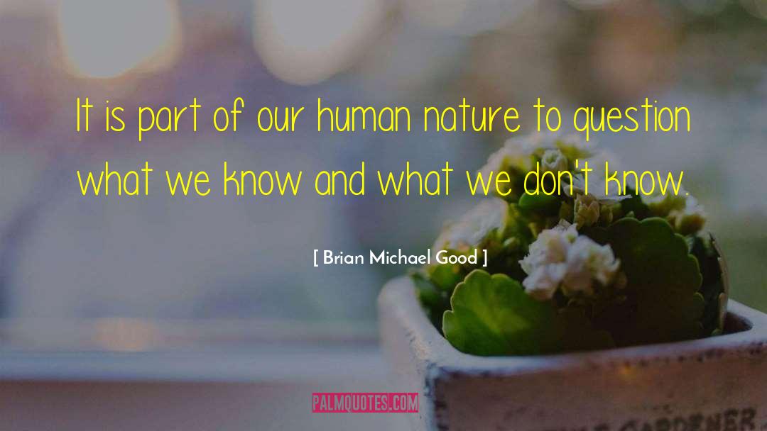 Brian Michael Good Quotes: It is part of our