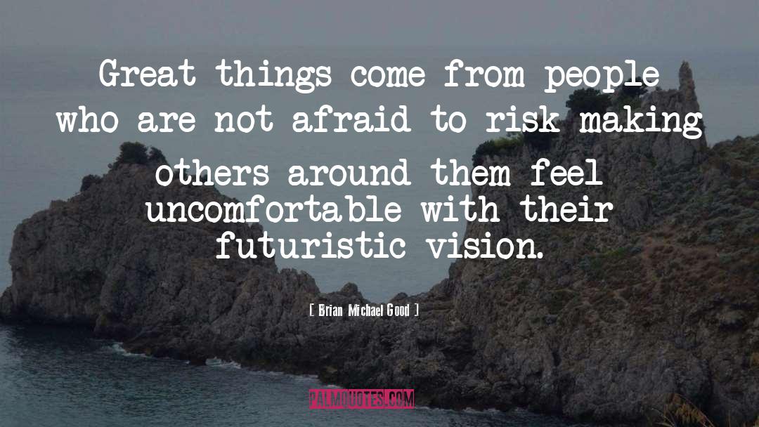 Brian Michael Good Quotes: Great things come from people