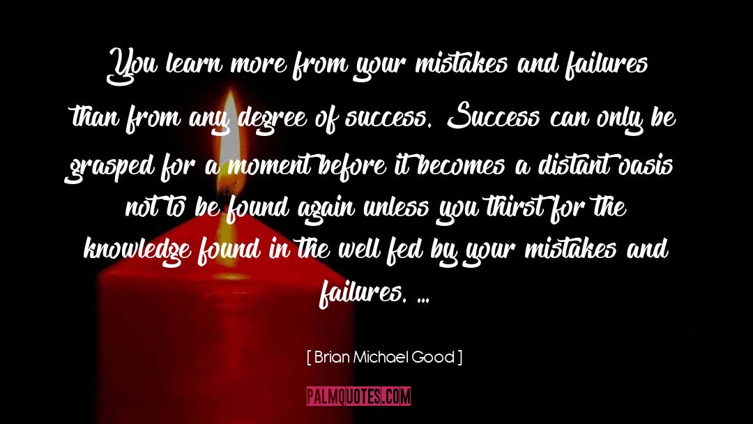 Brian Michael Good Quotes: You learn more from your
