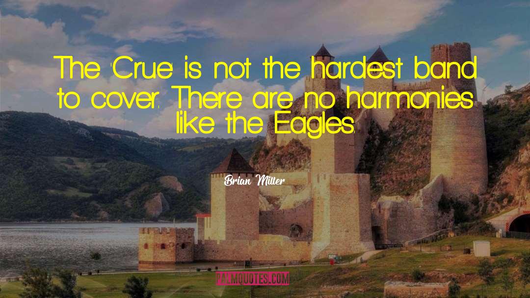 Brian Miller Quotes: The 'Crue' is not the