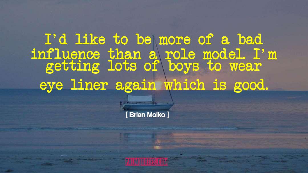 Brian Molko Quotes: I'd like to be more