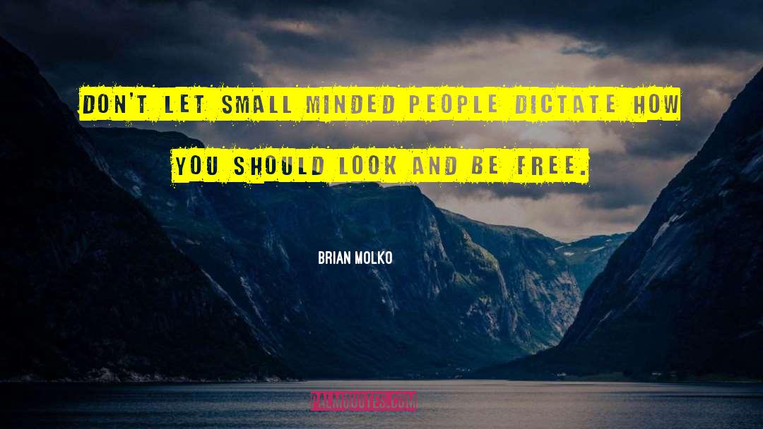 Brian Molko Quotes: Don't let small minded people