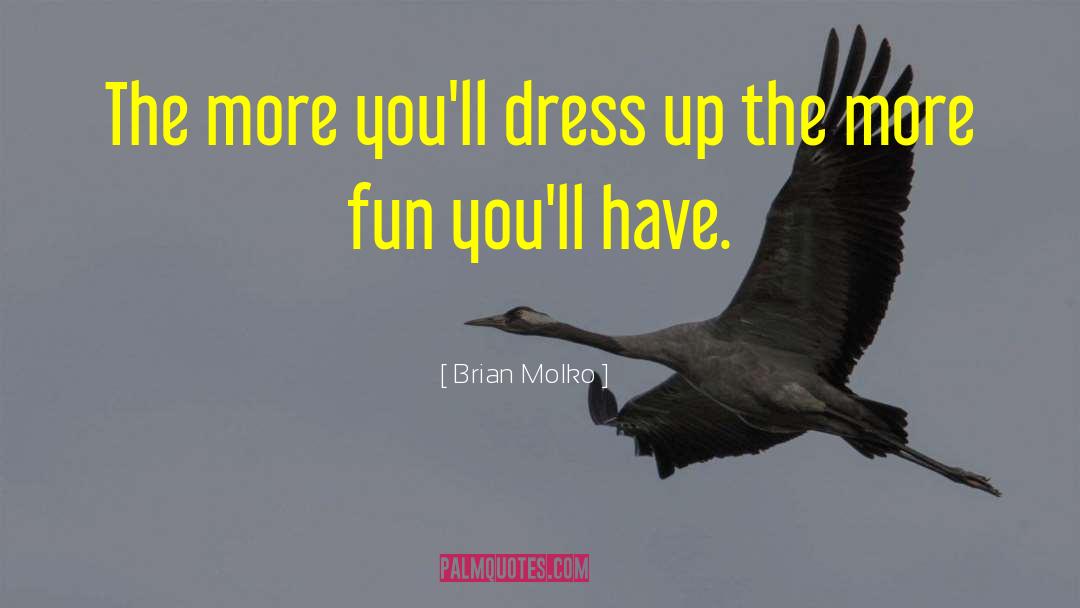 Brian Molko Quotes: The more you'll dress up