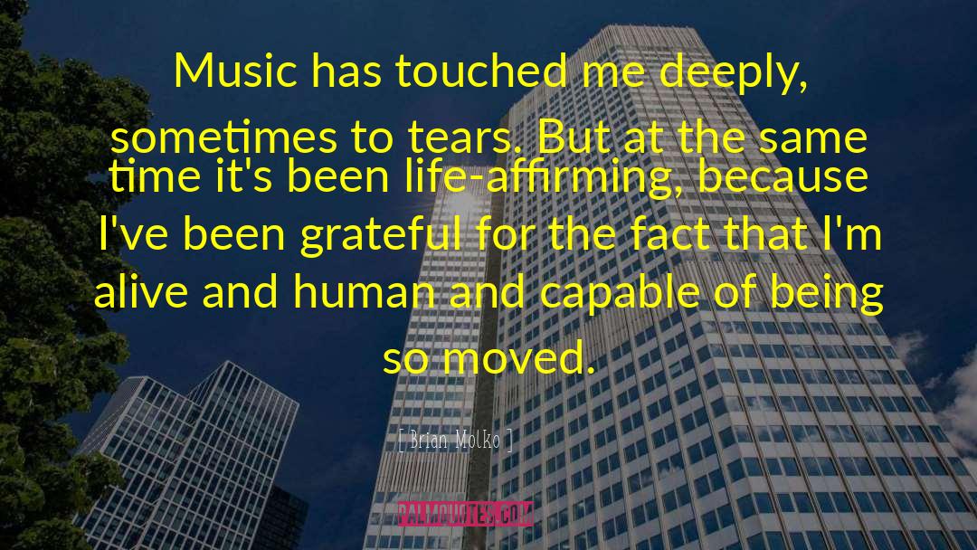 Brian Molko Quotes: Music has touched me deeply,