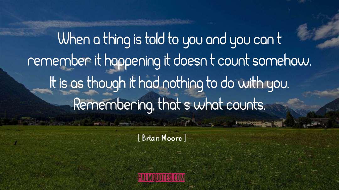 Brian Moore Quotes: When a thing is told