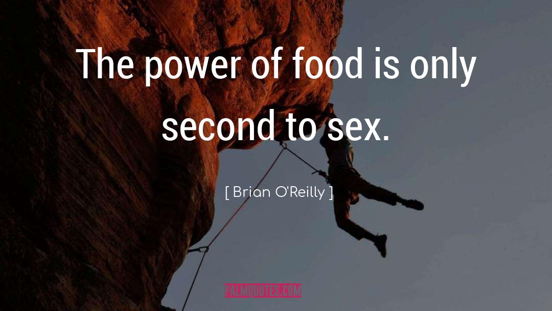 Brian O'Reilly Quotes: The power of food is