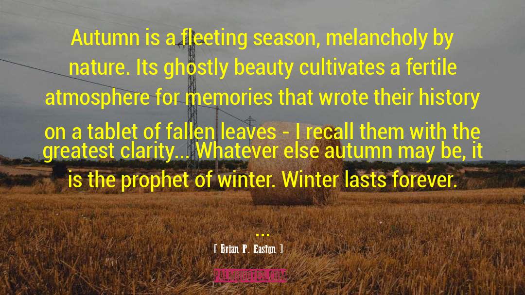 Brian P. Easton Quotes: Autumn is a fleeting season,