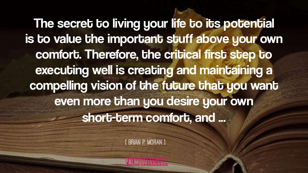 Brian P. Moran Quotes: The secret to living your