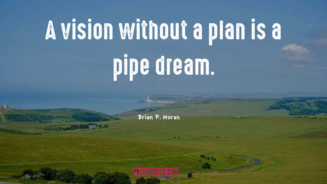 Brian P. Moran Quotes: A vision without a plan