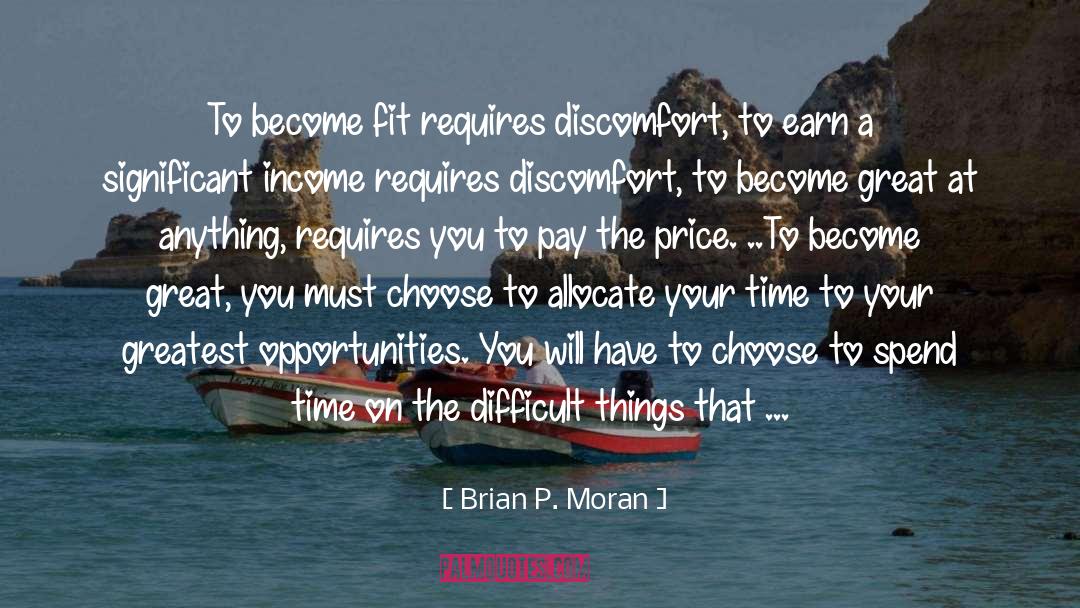 Brian P. Moran Quotes: To become fit requires discomfort,