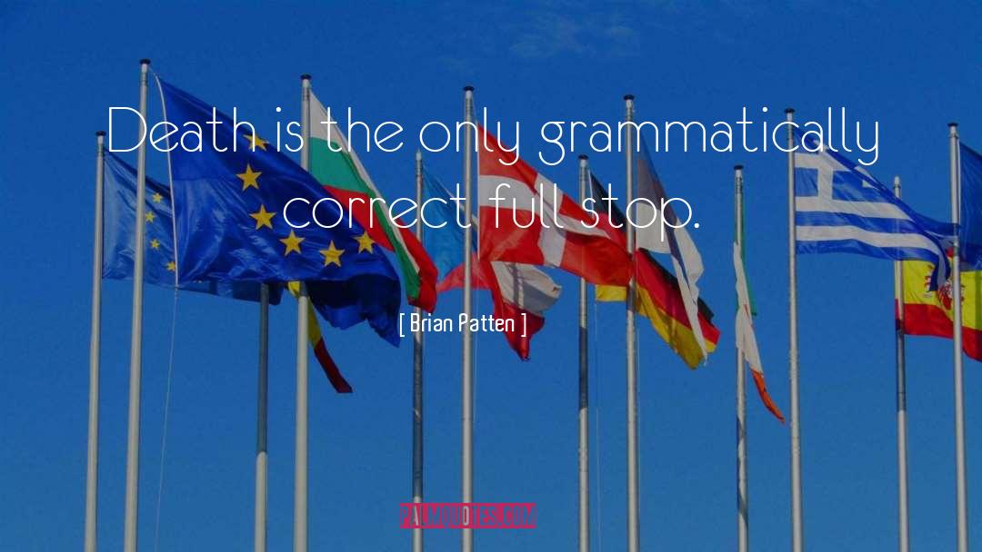 Brian Patten Quotes: Death is the only grammatically