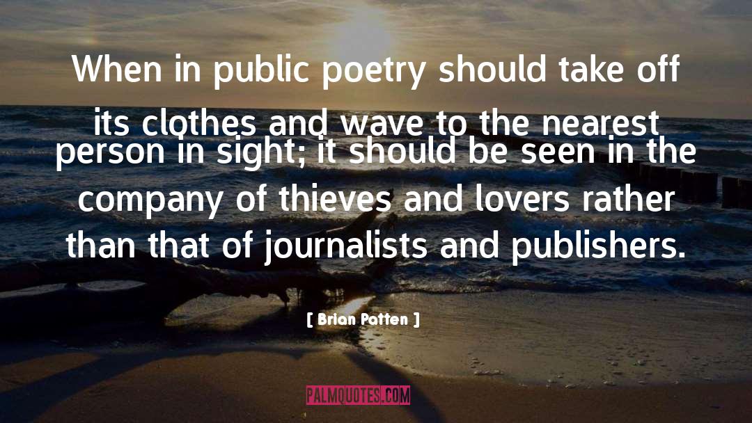 Brian Patten Quotes: When in public poetry should