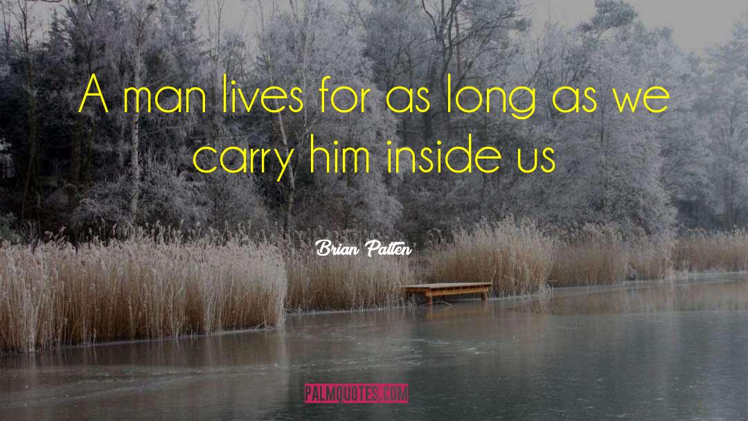 Brian Patten Quotes: A man lives for as