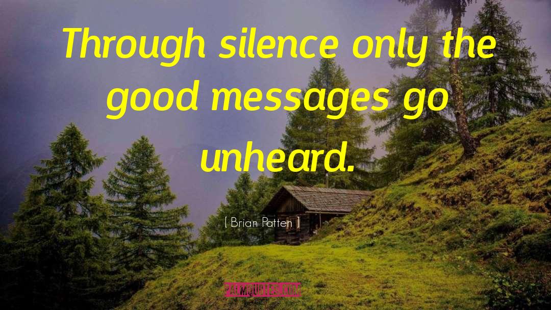 Brian Patten Quotes: Through silence only the good