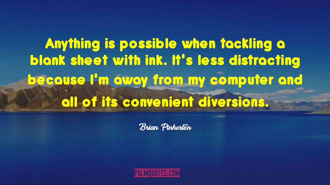 Brian Pinkerton Quotes: Anything is possible when tackling