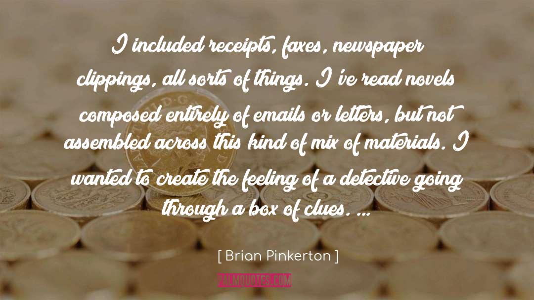 Brian Pinkerton Quotes: I included receipts, faxes, newspaper