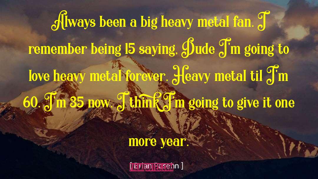Brian Posehn Quotes: Always been a big heavy