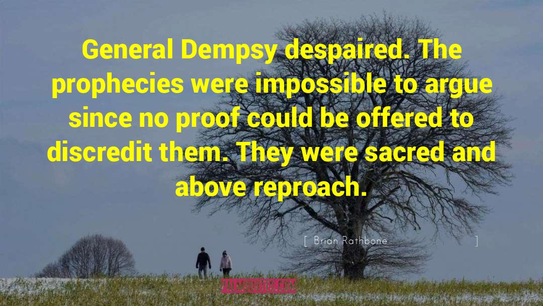 Brian Rathbone Quotes: General Dempsy despaired. The prophecies