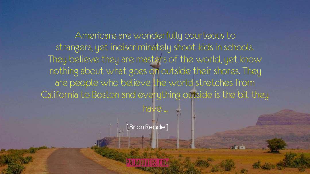 Brian Reade Quotes: Americans are wonderfully courteous to