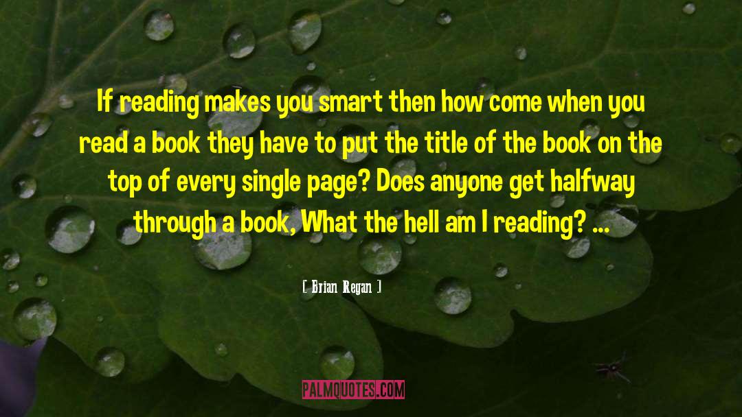 Brian Regan Quotes: If reading makes you smart