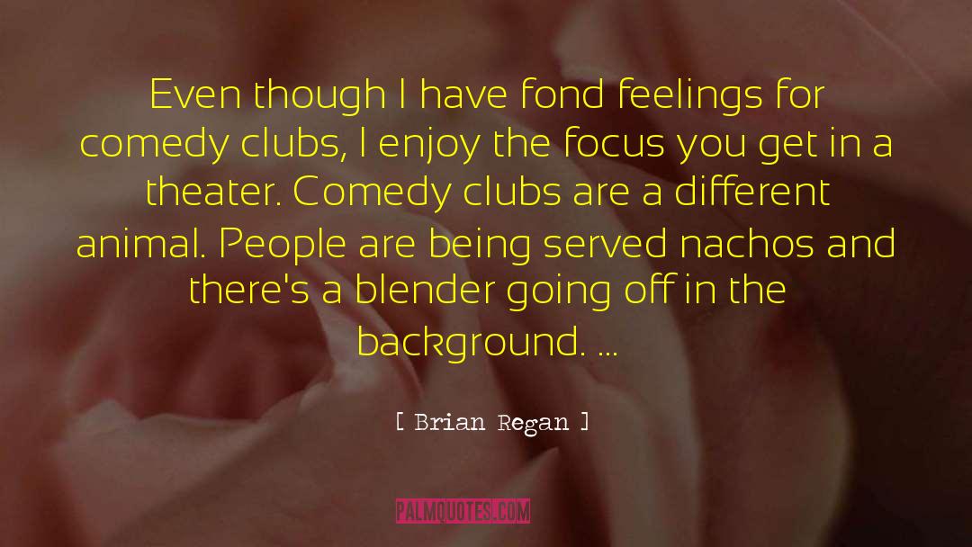 Brian Regan Quotes: Even though I have fond